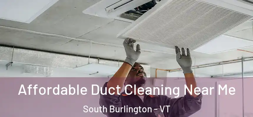  Affordable Duct Cleaning Near Me South Burlington - VT