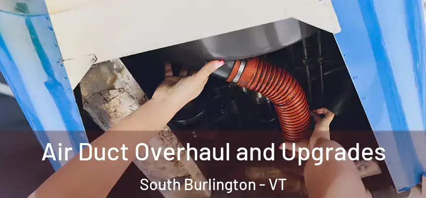  Air Duct Overhaul and Upgrades South Burlington - VT