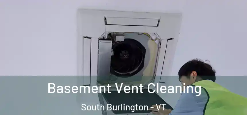  Basement Vent Cleaning South Burlington - VT