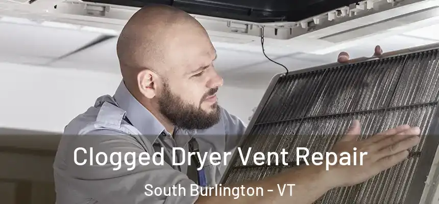  Clogged Dryer Vent Repair South Burlington - VT