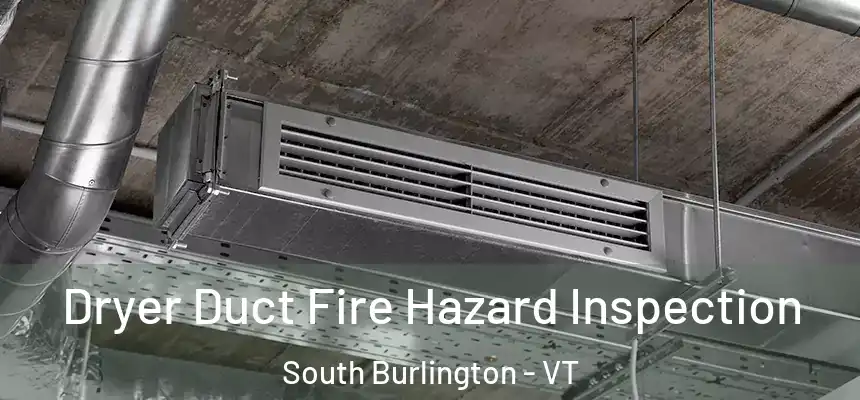  Dryer Duct Fire Hazard Inspection South Burlington - VT