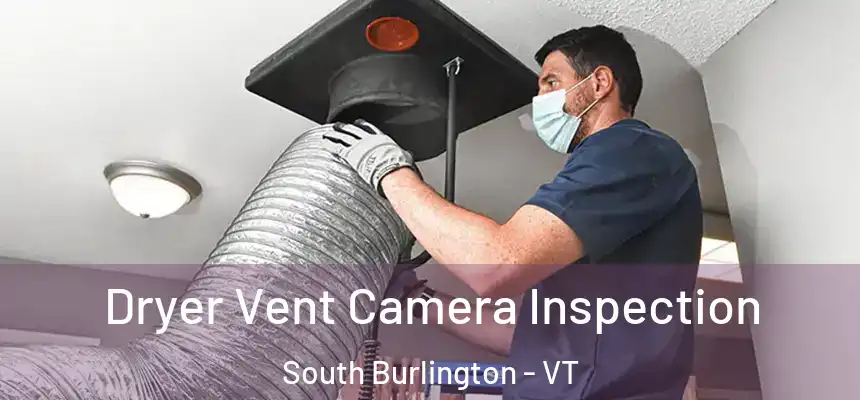  Dryer Vent Camera Inspection South Burlington - VT