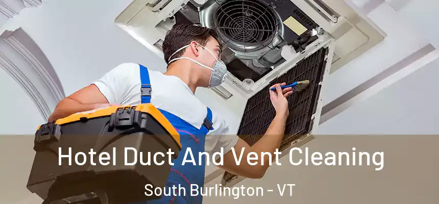  Hotel Duct And Vent Cleaning South Burlington - VT