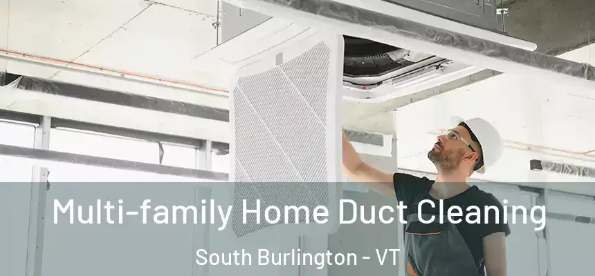  Multi-family Home Duct Cleaning South Burlington - VT