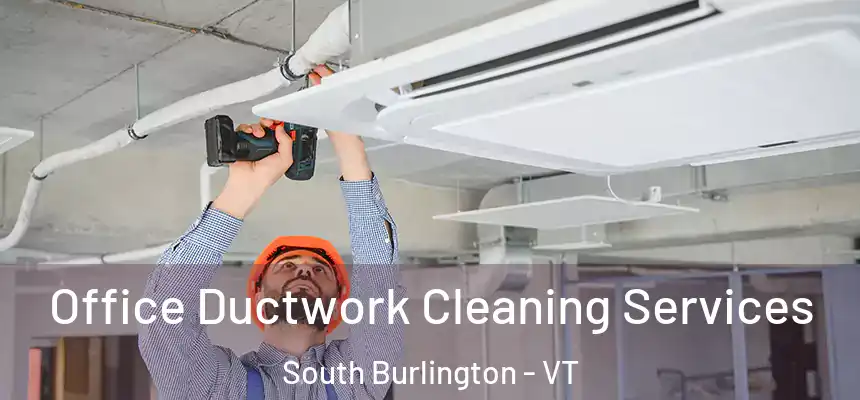  Office Ductwork Cleaning Services South Burlington - VT