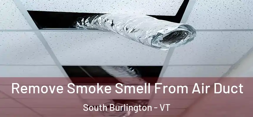  Remove Smoke Smell From Air Duct South Burlington - VT