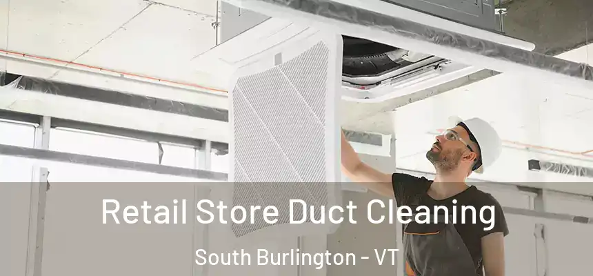  Retail Store Duct Cleaning South Burlington - VT
