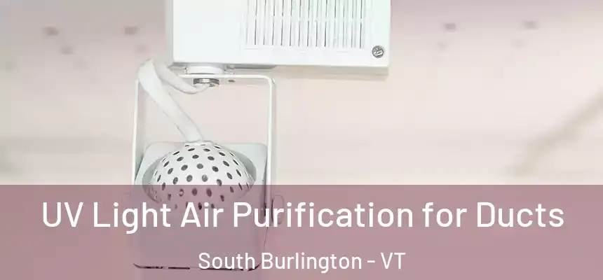  UV Light Air Purification for Ducts South Burlington - VT