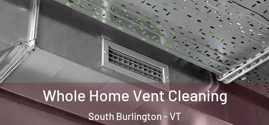  Whole Home Vent Cleaning South Burlington - VT